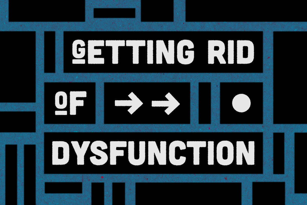 Getting Rid of Dysfunction