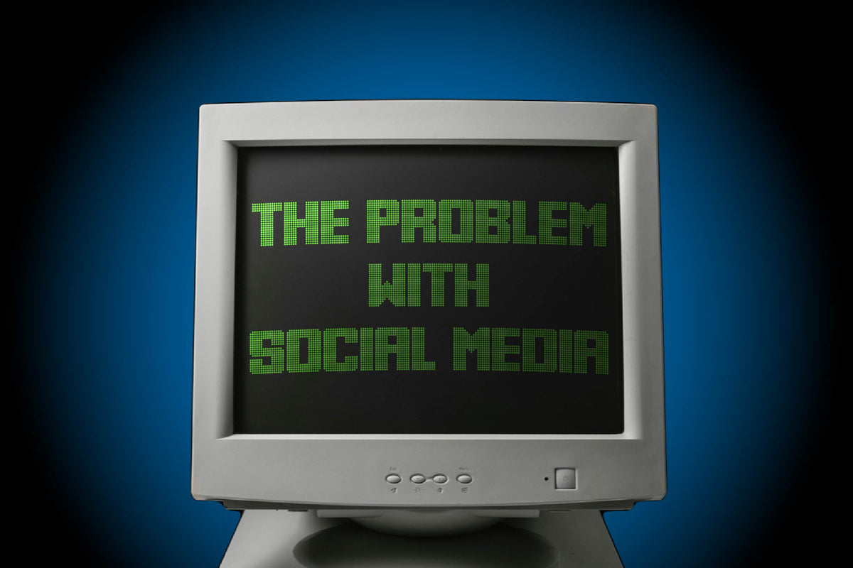 The Problem With Social Media