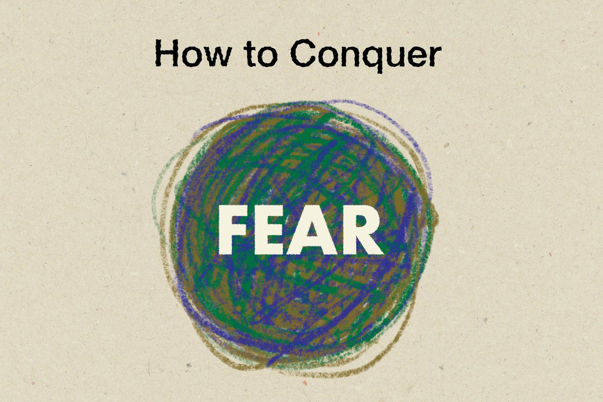 How to Conquer Fear