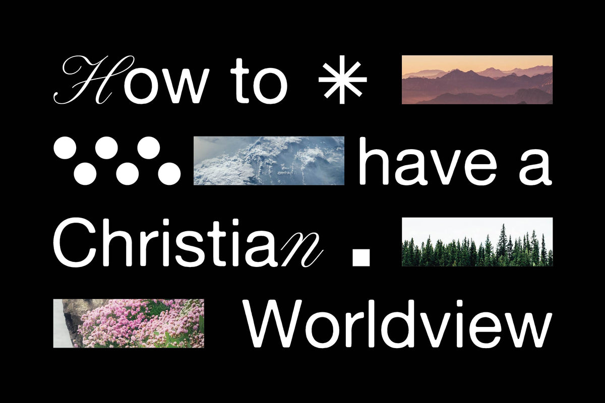 How to Have a Christian Worldview
