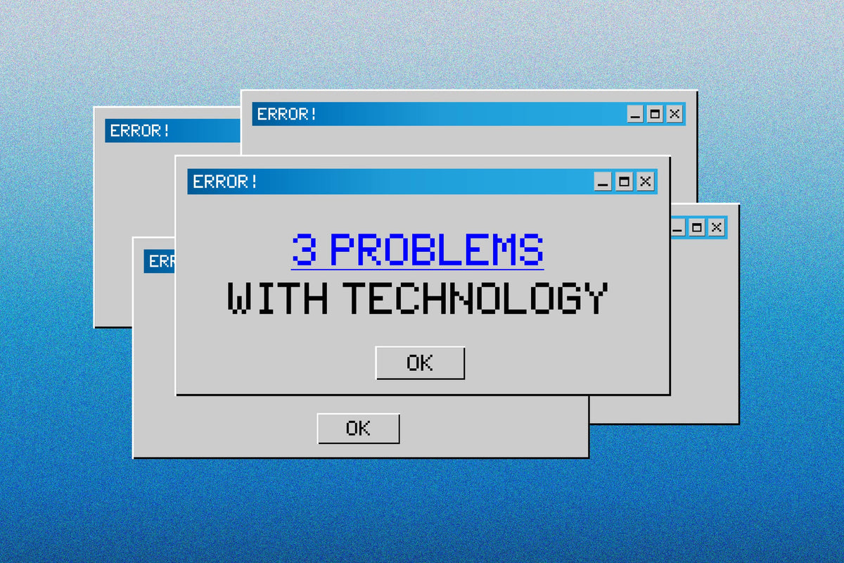 3 Problems With Technology
