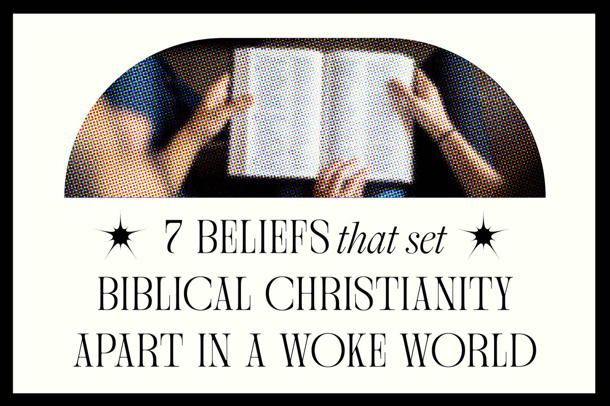 7 Beliefs That Set Biblical Christianity Apart in a Woke World